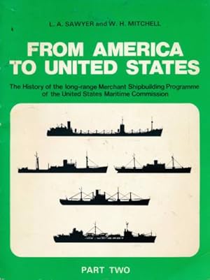 Seller image for From America to United States. The History of the Long-range Merchant Shipbuilding Programme of the United States Maritime Commission. Part Two, for sale by Barter Books Ltd