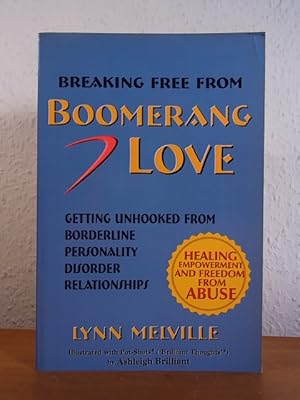 Imagen del vendedor de Breaking free from Boomerang Love. Getting unhooked from abusive Borderline Relationships [signed by Lynn Melville] a la venta por Antiquariat Weber
