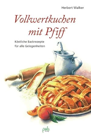 Bild des Verkufers fr Vollwertkuchen mit Pfiff. Kstliche Backrezepte fr alle Gelegenheiten zum Verkauf von Gerald Wollermann