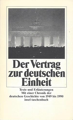 Seller image for Der Vertrag zur deutschen Einheit. Mit einer Chronik " Stationen der deutschen Nachkriegsgeschichte von 1949 bis 1990 " zusammengestellt von Eckhard Fuhr for sale by Klaus Kreitling