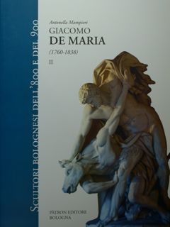 Giacomo de Maria (1760 - 1838) vol. I/II. Scultori bolognesi dell'800 e del 900.