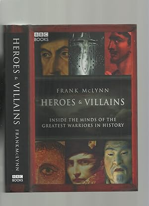 Heroes and Villains; Inside the Minds of the Greatest Warriors in History