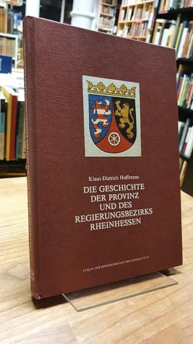 Die Geschichte der Provinz und des Regierungsbezirks Rheinhessen - 1816 - 1985,