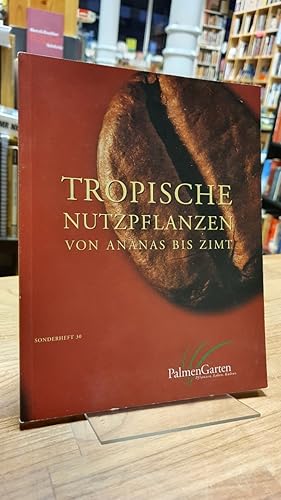Tropische Nutzpflanzen von Ananas bis Zimt - Begleitheft zur gleichnamigen Ausstellung im Palmeng...