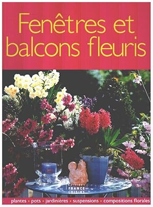 Fenêtres et balcons fleuris : Plantes pots jardinières suspensions compositions florales