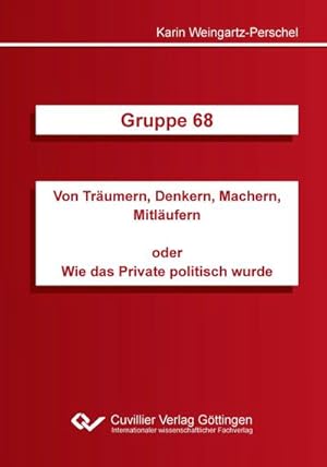 Image du vendeur pour Gruppe 68 : Von Trumern, Denkern, Machern, Mitlufern oder Wie das Private politisch wurde mis en vente par AHA-BUCH GmbH