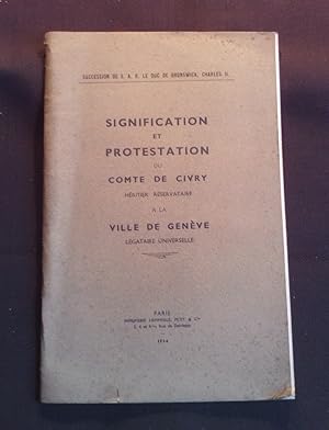 Signification et protestation du Comte de Civry héritier réservataire à la ville de Genève légata...