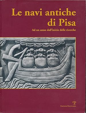 Le navi antiche di Pisa. The ancient ships of Pisa. Ad un anno dallinizio delle ricerche. After a...