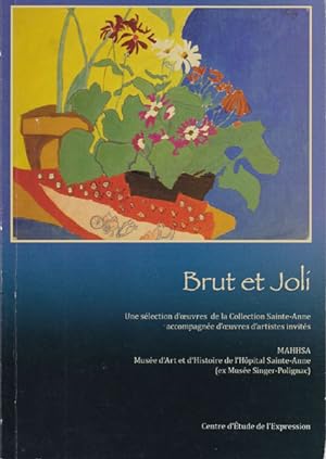 Brut et Joli. Une selection d'oeuvres de la Collection Sainte-Anne accompagnee d'oeuvres d'artist...