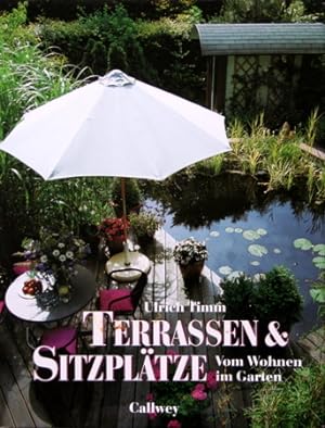 Terrassen & Sitzplätze : vom Wohnen im Garten. Unter Mitarb. von Hannelore Timm. Vorw. von Rosema...