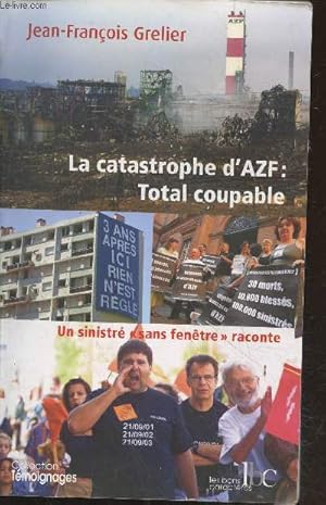 Image du vendeur pour La catastrophe d'AZF : Total coupable - Un sinistr "sans fentre" raconte (Avec envoi d'auteur) mis en vente par Le-Livre