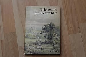 Bild des Verkufers fr So lebten sie am Niederrhein. Texte und Bilder von Zeitgenossen. zum Verkauf von Bockumer Antiquariat Gossens Heldens GbR