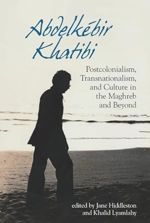 Seller image for Abdelkbir Khatibi : Postcolonialism, Transnationalism, and Culture in the Maghreb and Beyond for sale by GreatBookPrices