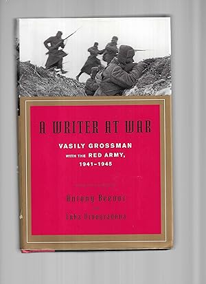 A WRITER AT WAR: Vasily Grossman With The Red Army, 1941~1945. Edited and Translated By Antony Be...