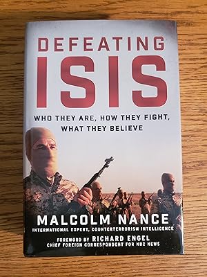 Defeating ISIS: Who They Are, How They Fight, What They Believe