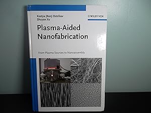 Plasma-Aided Nanofabrication; From Plasma Sources to Nanoassembly