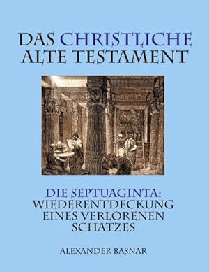 Bild des Verkufers fr Das christliche Alte Testament : Die Septuaginta: Wiederentdeckung eines verlorenen Schatzes zum Verkauf von AHA-BUCH GmbH