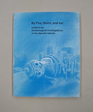 Seller image for By Fire Storm & Ice Underwater Archeological Investiations in the Apostle Islands for sale by Midway Book Store (ABAA)