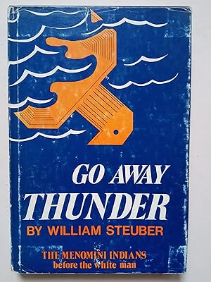 Seller image for Go Away Thunder - The Menomini Indians Before The White Man - A Novel (Signed) for sale by best books