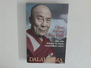 Bild des Verkufers fr Ohne Anfang, ohne Ende : die acht Schritte zu einem erfllten Leben. Dalai Lama. Aus dem Engl. von Michael Wallossek zum Verkauf von ANTIQUARIAT FRDEBUCH Inh.Michael Simon