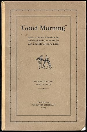 Imagen del vendedor de "Good Morning" : Music, Calls, and Directions for Old-time Dancing as revived by Mr. and Mrs. Henry Ford. a la venta por Ironwood Hills Books
