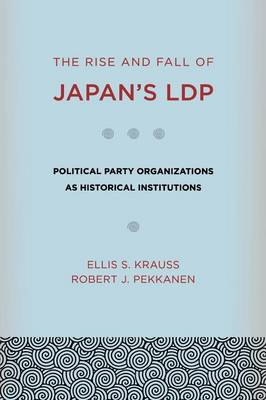 Imagen del vendedor de Rise and Fall of Japan's LDP. Political Party Organizations as Historical Institutions. a la venta por Asia Bookroom ANZAAB/ILAB