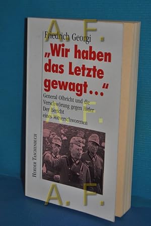 Image du vendeur pour Wir haben das Letzte gewagt ." : General Olbricht und die Verschwrung gegen Hitler , der Bericht eines Mitverschworenen , mit einem dokumentarischen Anhang sowie einem ergnzenden Register der in diesem Bericht erwhnten Personen. Herderbcherei , 1721 mis en vente par Antiquarische Fundgrube e.U.