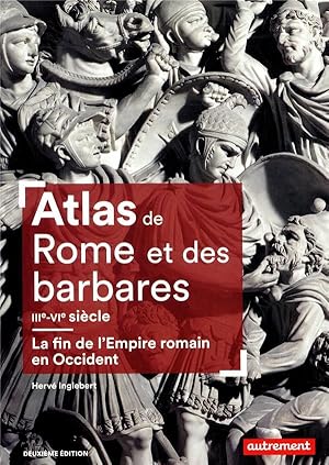 atlas de Rome et des barbares, IIIe-VIe siècle ; la fin de l'Empire romain en Occident (2e édition)