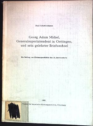 Seller image for Georg Adam Michel, Generalsuperintendent in Oettingen, und sein gelehrter Briefwechsel: Ein Beitrag zur Kirchengeschichte des 18. Jahrhunderts. for sale by books4less (Versandantiquariat Petra Gros GmbH & Co. KG)