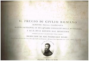 Imagen del vendedor de Il Fregio di Givlio Romano Dipinto Nella Farnesina Rappresentante in XVI. Quadri Soggetti della Mytologia e le IX Mvse Dipinte dal Medesimo. Dedicato al Sgr. Marziale Daru, Barone del Impero, Intendante della Corona a Roma, Officiale della Casa a la venta por Antiquariat Bernd Preler