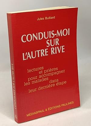 Conduis-moi sur l'autre rive - lectures et prières pour accompagner les malades dans leur dernièr...