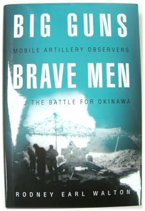Seller image for Big Guns Brave Men: Mobile Artillery Observers and the Battle for Okinawa for sale by PsychoBabel & Skoob Books