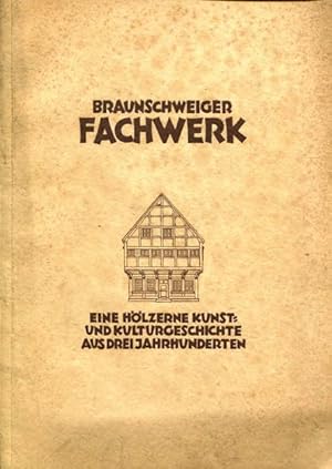 Braunschweiger Fachwerk. Eine hölzerne Kunst- und Kulturgeschichte aus drei Jahrhunderten