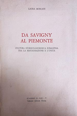 DA SAVIGNY AL PIEMONTE. CULTURA STORICO - GIURIDICA SUBALPINA TRA LA RESTAURAZIONE E L'UNITA'