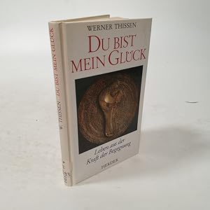 Imagen del vendedor de Du bist mein Glck. Leben aus der Kraft der Begegnung. a la venta por Antiquariat Bookfarm
