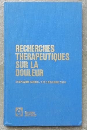 Recherches thérapeutiques sur la douleur. Symposium Cannes, 7 et 8 novembre 1970.