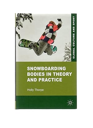 Image du vendeur pour Snowboarding Bodies in Theory and Practice (Global Culture and Sport Series) mis en vente par LOROS Bookshop