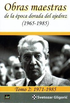 OBRAS MAESTRAS DE LA EPOCA DORADA DEL AJEDREZ (1965-1985)