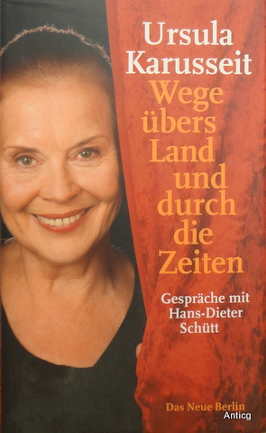 Wege übers Land und durch die Zeiten. Gespräche mit Hans-Dieter Schütt.