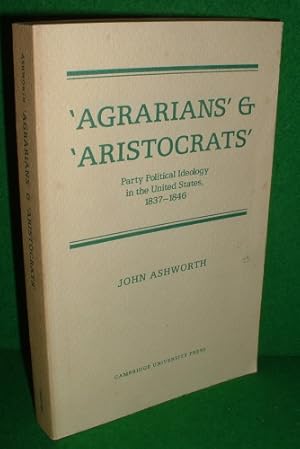 Seller image for AGRARIANS & ARISTOCRATS Party Political Ideology in the United State 1837 1846 for sale by booksonlinebrighton