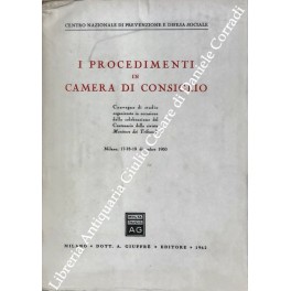 Immagine del venditore per I procedimenti in Camera di consiglio. Convegno di studio organizzato in occasione della celebrazione del Centenario della rivista Monitore dei Tribunali, Milano, 17-18-19 dicembre 1960 venduto da Libreria Antiquaria Giulio Cesare di Daniele Corradi