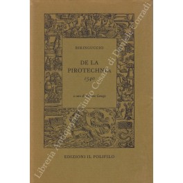 Seller image for De la pirotechnia 1540. A cura di Adriano Carugo for sale by Libreria Antiquaria Giulio Cesare di Daniele Corradi