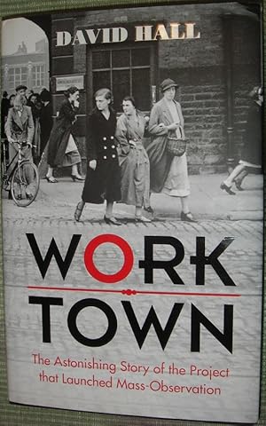 Seller image for Worktown: The Astonishing Story of the Project that launched Mass Observation for sale by eclecticbooks