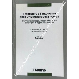 Imagen del vendedor de Il Ministero e l'autonomia delle Universit e della ricerca. Commento alla legge 9 maggio 1989, n. 168 e al disegno di legge sulle autonomie a la venta por Libreria Antiquaria Giulio Cesare di Daniele Corradi