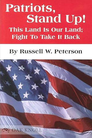 Immagine del venditore per PATRIOTS, STAND UP! THIS LAND IS OUR LAND; FIGHT TO TAKE IT BACK venduto da Oak Knoll Books, ABAA, ILAB