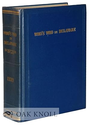 Image du vendeur pour WHO'S WHO IN DELAWARE, A BIOGRAPHICAL DICTIONARY OF LEADING LIVING MEN AND WOMEN OF THE STATES OF DELAWARE, PENNSYLVANIA, NEW JERSEY, MARYLAND AND WEST VIRGINIA. VOLUME 1. 1939 mis en vente par Oak Knoll Books, ABAA, ILAB