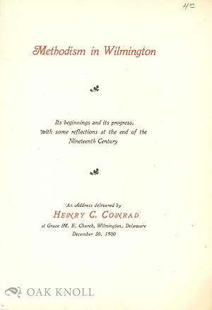 Seller image for METHODISM IN WILMINGTON, ITS BEGINNINGS AND ITS PROGRESS WITH SOME REF ECTIONS AT THE END OF THE NINETEENTH CENTURY for sale by Oak Knoll Books, ABAA, ILAB