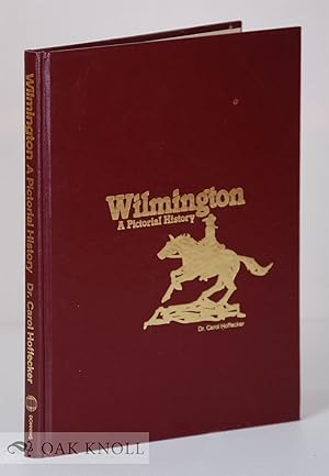 Imagen del vendedor de WILMINGTON, A PICTORIAL HISTORY a la venta por Oak Knoll Books, ABAA, ILAB