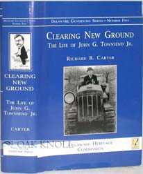 Immagine del venditore per CLEARING NEW GROUND, THE LIFE OF JOHN G. TOWNSEND, JR. venduto da Oak Knoll Books, ABAA, ILAB