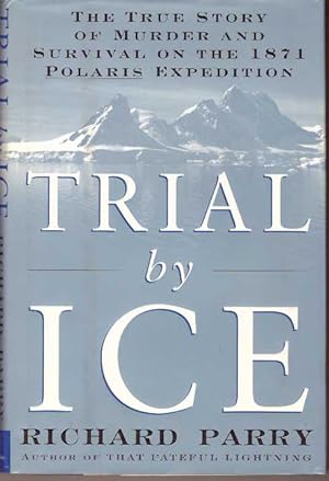 Seller image for TRIAL BY ICE; The True Story of Murder and Survival on the 1871 Plaris Expedition for sale by High-Lonesome Books